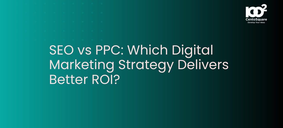 SEO vs PPC: Which Digital Marketing Strategy Delivers Better ROI?