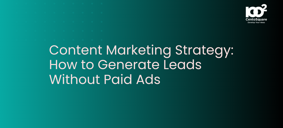 Content Marketing Strategy: How to Generate Leads Without Paid Ads