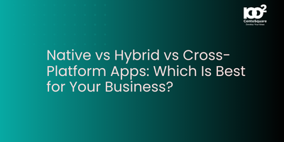 Native vs Hybrid vs Cross-Platform Apps: Which Is Best for Your Business?