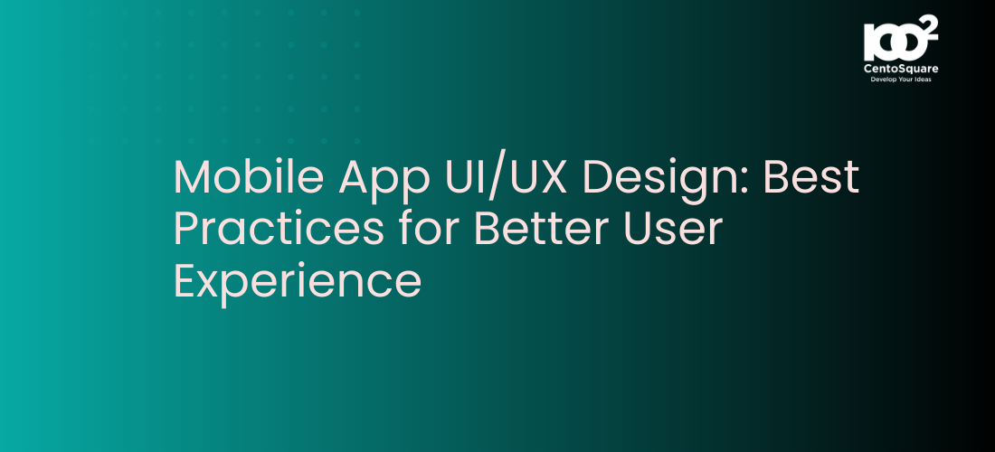 Mobile App UI/UX Design: Best Practices for Better User Experience