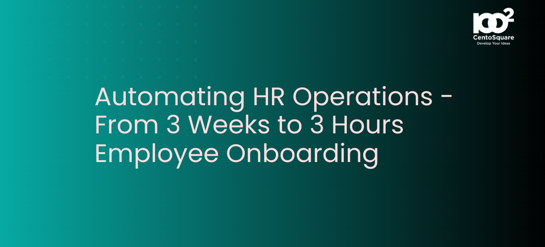 Automating HR Operations - From 3 Weeks to 3 Hours Employee Onboarding