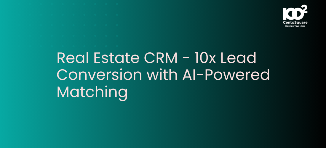 Real Estate CRM - 10x Lead Conversion with AI-Powered Matching