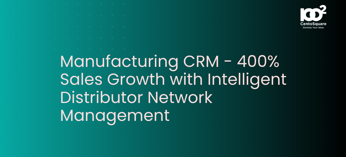 Manufacturing CRM - 400% Sales Growth with Intelligent Distributor Network Management