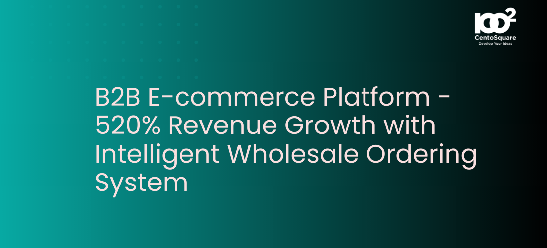 B2B E-commerce Platform - 520% Revenue Growth with Intelligent Wholesale Ordering System